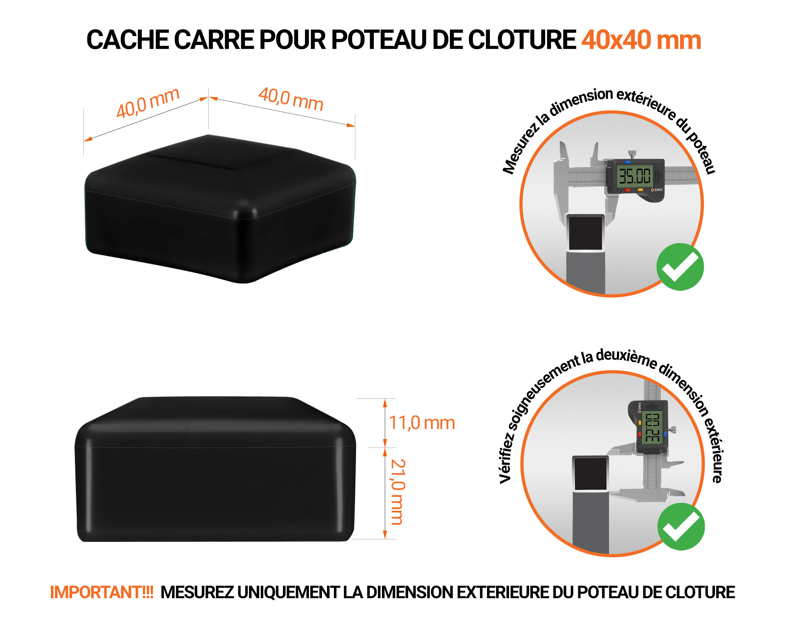 Capuchons pour poteaux carrés de couleur noir. Embout plastique pour des dimensions de poteaux de 40x40 mm avec dimensions et guide de mesure correcte du capuchon.