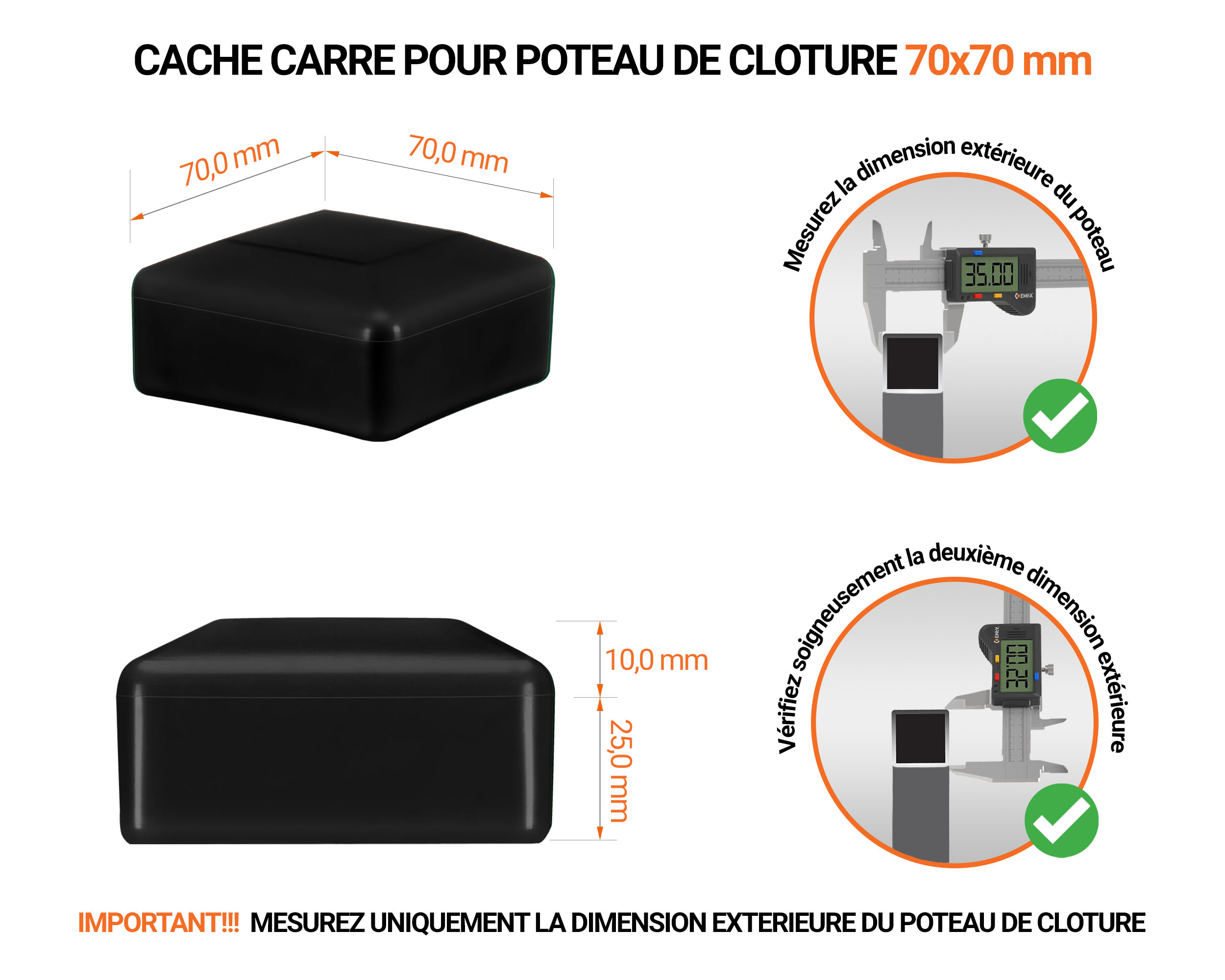 Capuchons pour poteaux carrés de couleur noir. Embout plastique pour des dimensions de poteaux de 70x70 mm avec dimensions et guide de mesure correcte du capuchon.