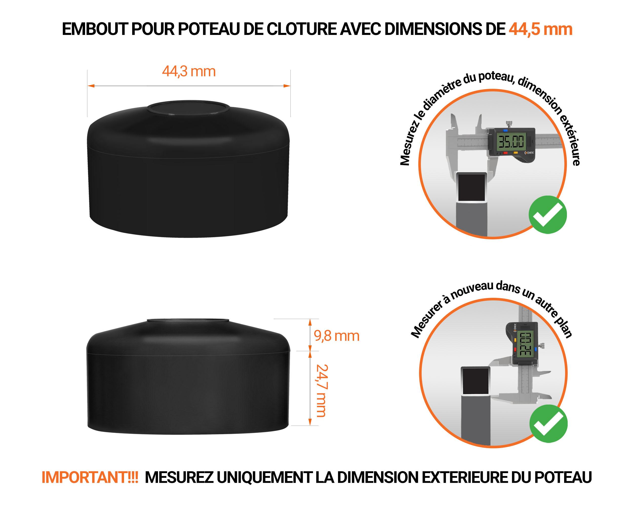 Capuchons pour poteaux ronds de couleur noir. Embout plastique pour des dimensions de poteaux de 44,5 mm avec dimensions et guide de mesure correcte du capuchon.