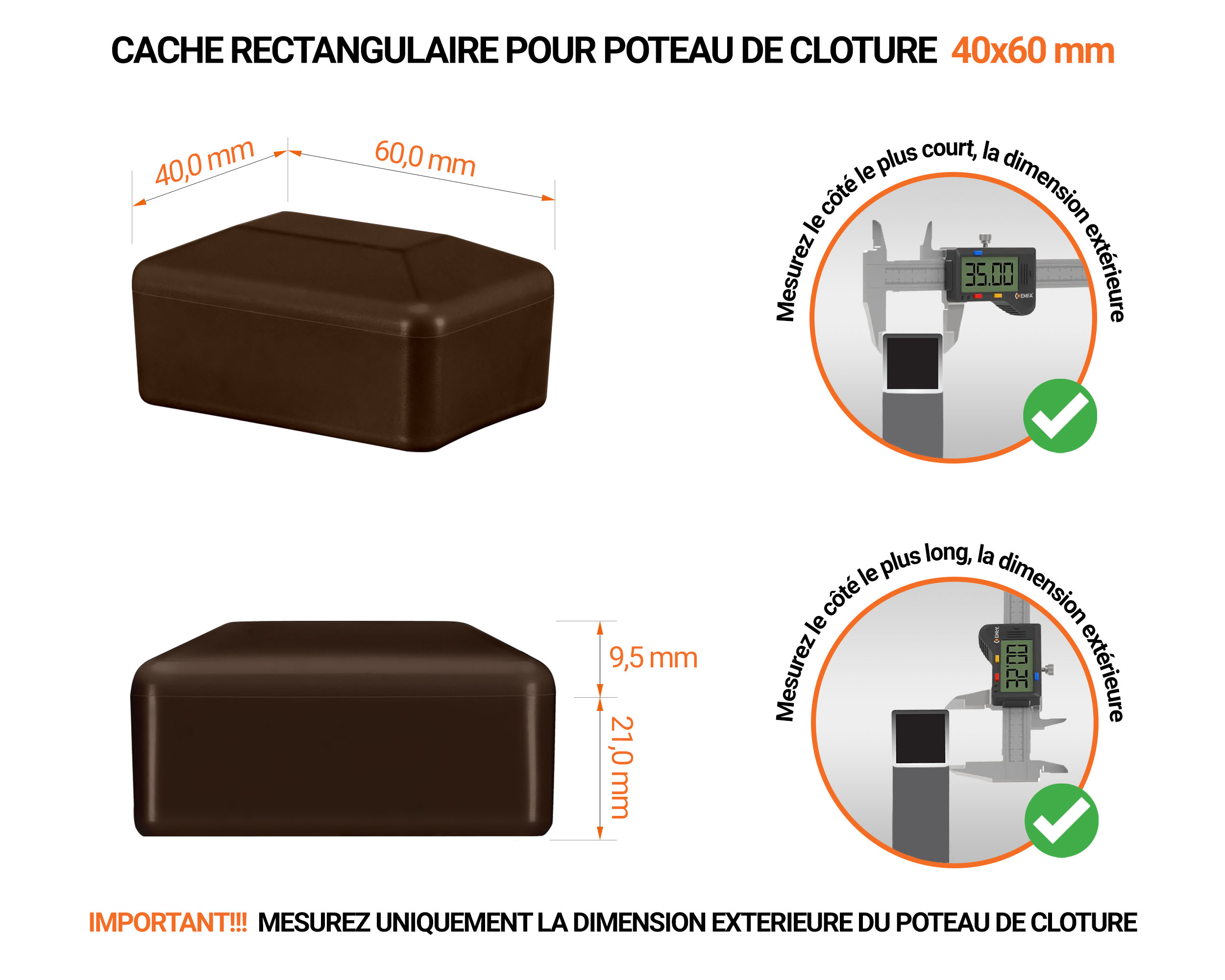 Capuchons pour poteaux rectangulaires de couleur marron. Embout plastique pour des dimensions de poteaux de 40x60 mm avec dimensions et guide de mesure correcte du capuchon.