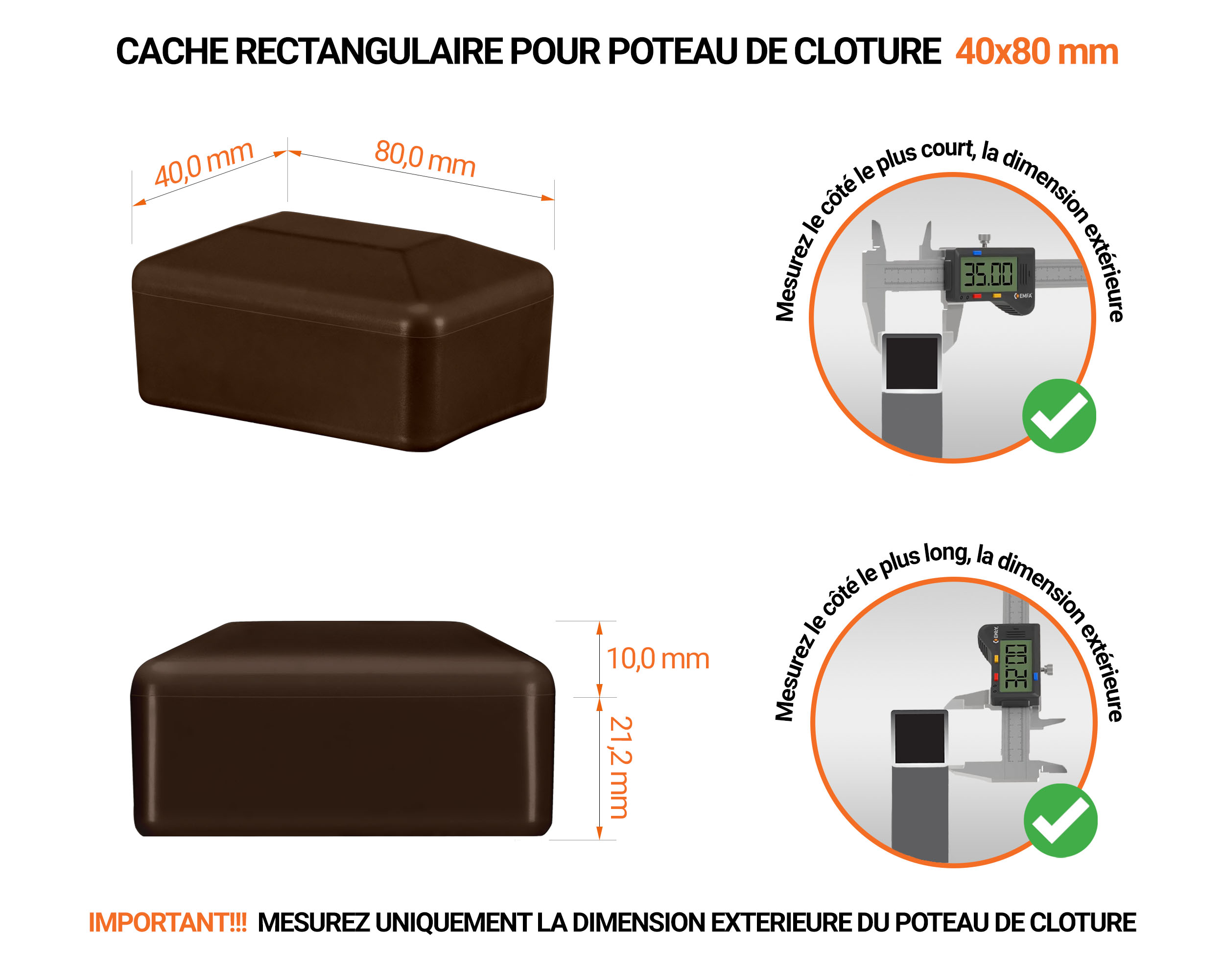 Capuchons pour poteaux rectangulaires de couleur marron. Embout plastique pour des dimensions de poteaux de 40x80 mm avec dimensions et guide de mesure correcte du capuchon.