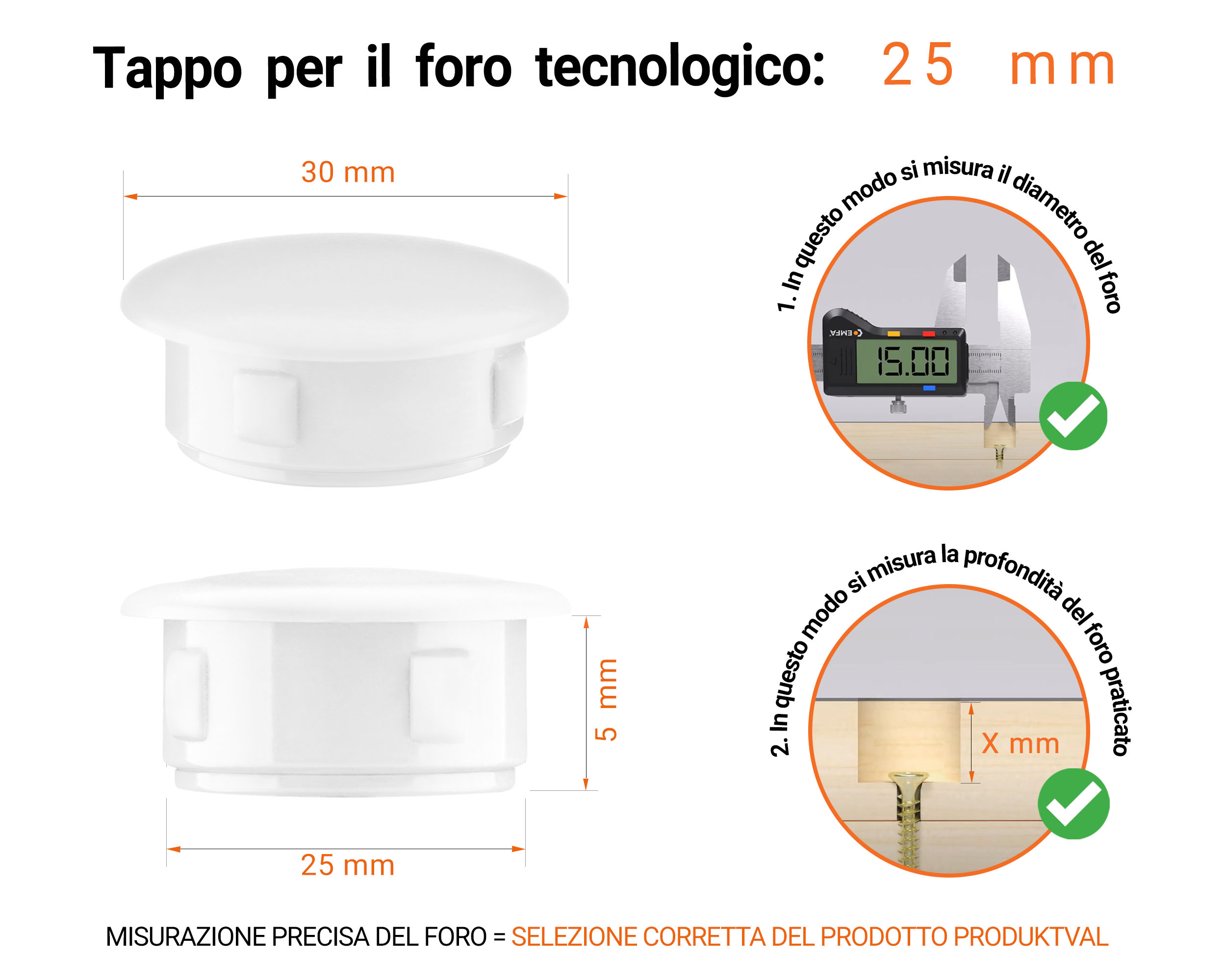 Tappo di plastica Bianco per fori da 30x25 mm, Tappi di chiusura, tappo per foro, copricapo per fori del diametro di 30x25 mm, coperture per viti, Tappi di plastica Bianco per fori da 30x25 mm, Tabella delle dimensioni tecniche e guida alla misurazione corretta