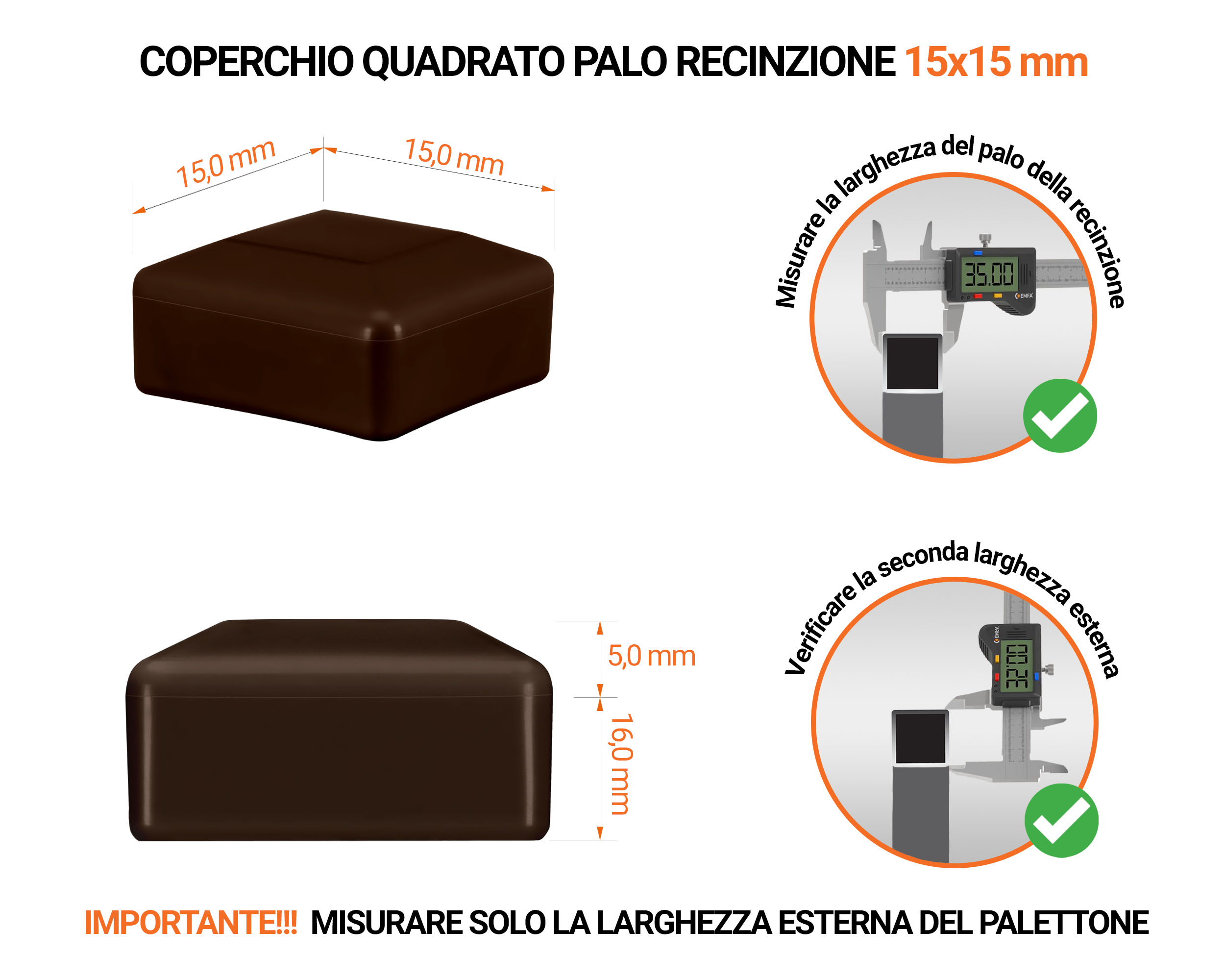 Tappi in plastica Marrone per pali quadrati da recinzione. Tappo di chiusura in plastica per pali di 15x15 mm. Tabella delle dimensioni e guida per la corretta misurazione del tappo per palo di recinzione.