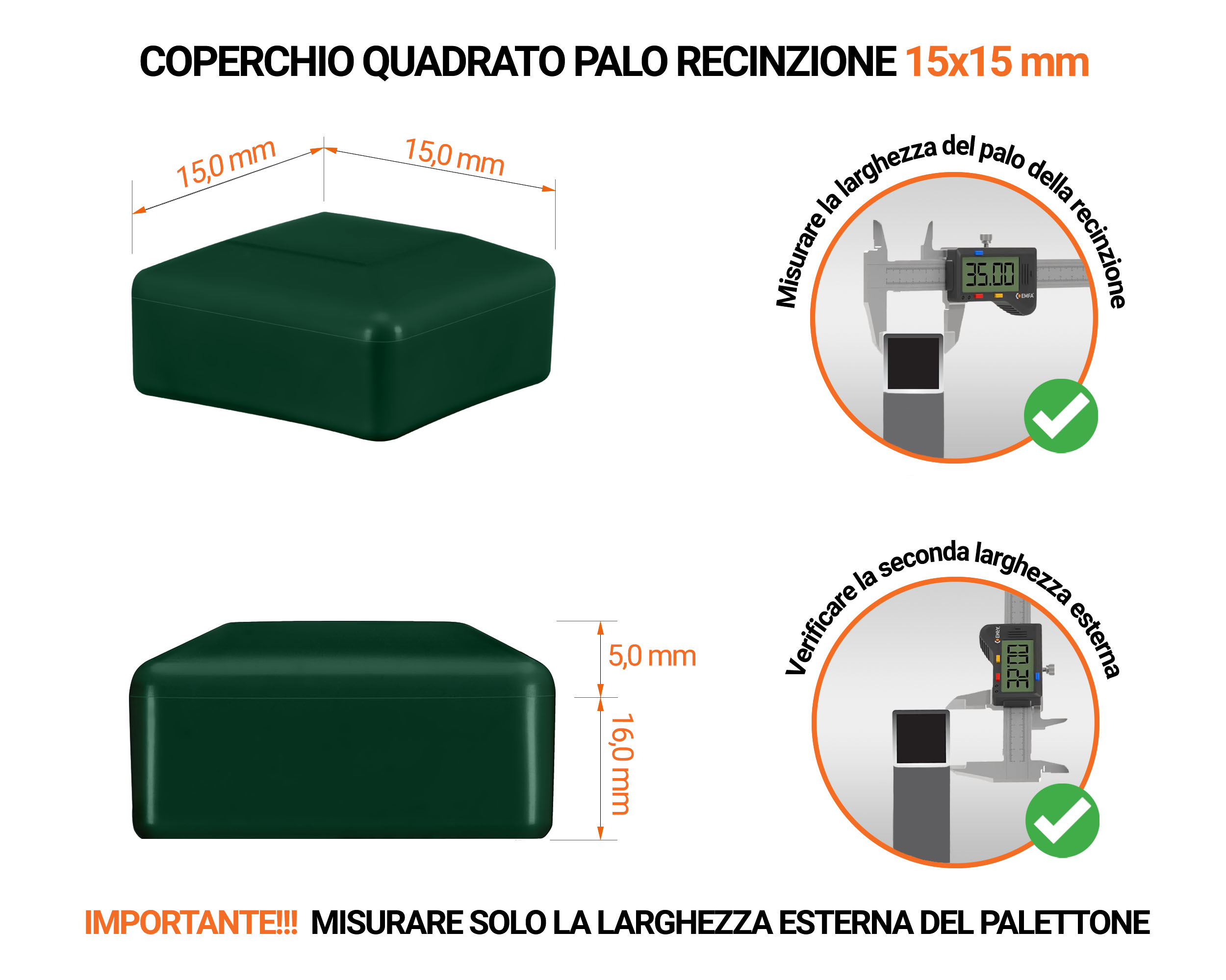 Tappi in plastica Verde per pali quadrati da recinzione. Tappo di chiusura in plastica per pali di 15x15 mm. Tabella delle dimensioni e guida per la corretta misurazione del tappo per palo di recinzione.